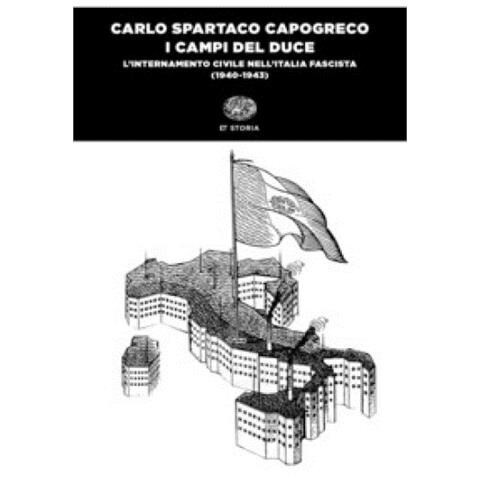 Carlo Spartaco Capogreco - I Campi Del Duce. L'internamento Civile Nell'italia Fascista (1940-1943)  - Foto 1