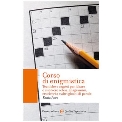 Ennio Peres - Corso Di Enigmistica. Tecniche E Segreti Per Ideare E Risolvere Rebus, Anagrammi, Cruciverba E Altri Giochi Di Parole - Foto 1