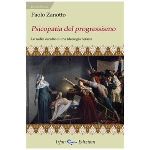 Paolo Zanotto - Psicopatia Del Progressismo. Le Radici Occulte Di Una Ideologia Nefasta - Foto 1