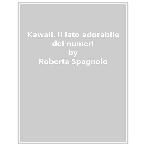 Roberta Spagnolo - Kawaii. Il Lato Adorabile Dei Numeri - Foto 1