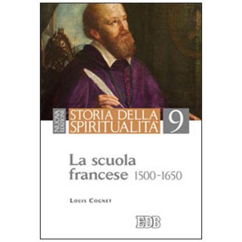 Louis Cognet - Storia della spiritualità. Vol. 9: La scuola francese (1500-1650) - Foto 2