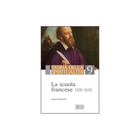 Louis Cognet - Storia della spiritualità. Vol. 9: La scuola francese (1500-1650) - Foto 1