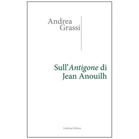 Andrea Grassi - Sull'Antigone di Jean Anouilh - Foto 1