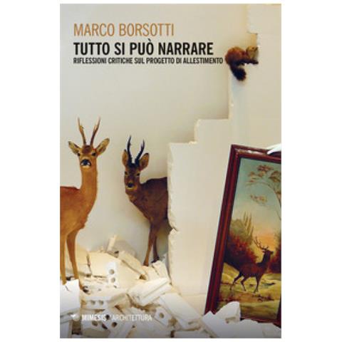Marco Borsotti - Tutto Si Può Narrare. Riflessioni Critiche Sul Progetto Di Allestimento - Foto 1