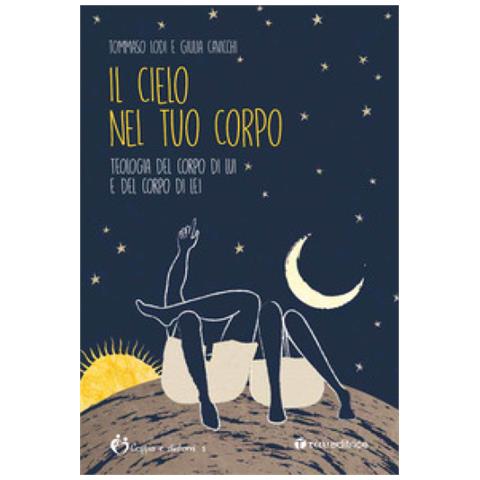 Tommaso Lodi - Il cielo nel tuo corpo. Teologia del corpo di lui e del corpo di lei - Foto 1