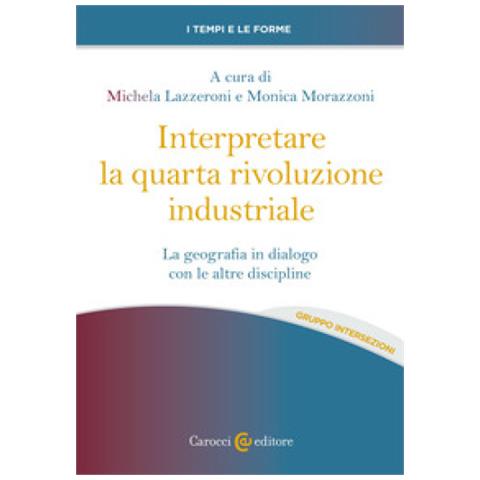 Michela Lazzeroni - Interpretare la quarta rivoluzione industriale. La geografia in dialogo con le altre discipline - Foto 1