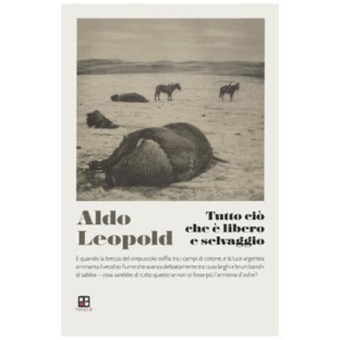 Aldo Leopold - Tutto Ciò Che È Libero E Selvaggio - Foto 1