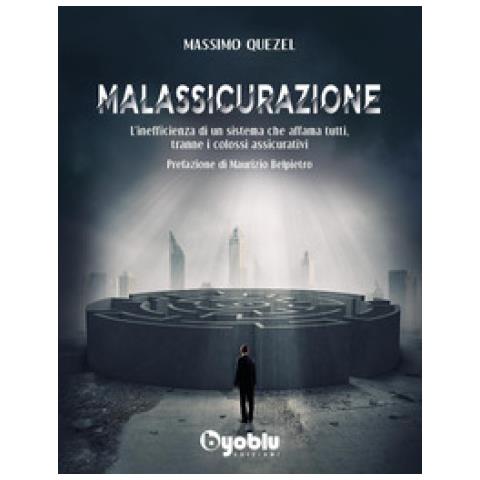 Massimo Quezel - Malassicurazione. L'inefficienza Di Un Sistema Che Affama Tutti, Tranne I Colossi Assicurativi - Foto 1