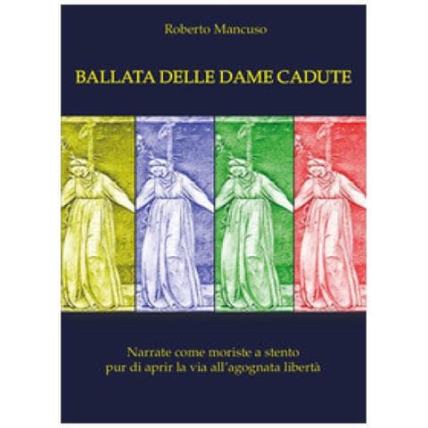 Roberto Mancuso - Ballata Delle Dame Perdute. Narrate Come Moriste A Stento Pur Di Aprir La Via All'agognata Libertà - Foto 1