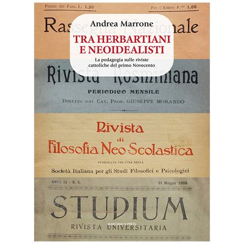 Andrea Marrone - Tra herbartiani e neoidealisti. La pedagogia sulle riviste cattoliche del primo Novecento - Foto 1