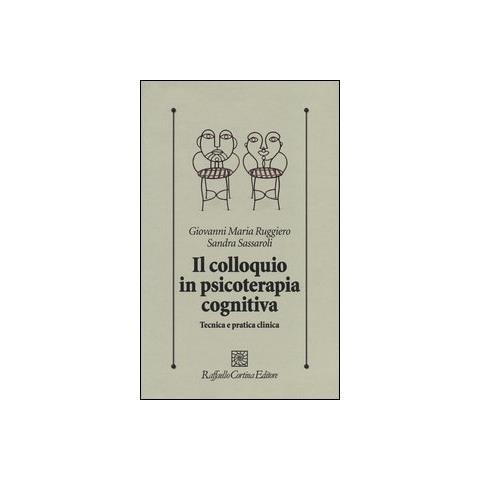 Giovanni M. Ruggiero - Il colloquio in psicoterapia cognitiva. Tecnica e pratica clinica - Foto 2