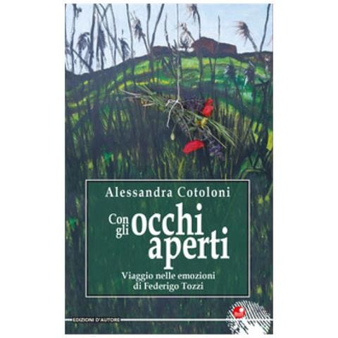 Alessandra Cotoloni - Con Gli Occhi Aperti. Viaggio Nelle Emozioni Di Federico Tozzi - Foto 1
