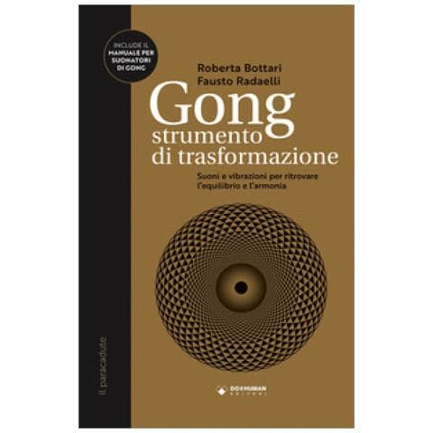 Roberta Bottari - Gong strumento di trasformazione. Suoni e vibrazioni per ritrovare l’equilibrio e l’armonia - Foto 2