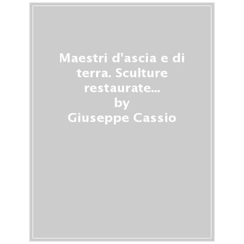 Giuseppe Cassio - Maestri D'ascia E Di Terra. Sculture Restaurate Nel Reatino Tra Medioevo E Rinascimento. Ediz. Illustrata - Foto 1
