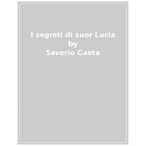 Saverio Gaeta - I Segreti Di Suor Lucia. Fatima, La Verità Mai Detta - Foto 1
