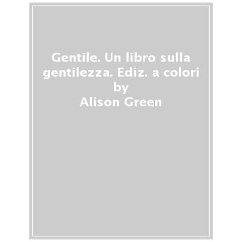 Alison Green - Gentile. Un Libro Sulla Gentilezza. Ediz. A Colori - Foto 1