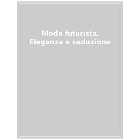 Guido Andrea Pautasso - Moda futurista. Eleganza e seduzione - Foto 1