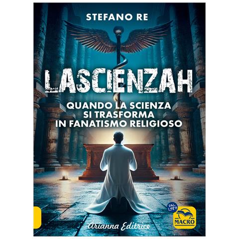 Stefano Re - La scienzah. Quando la scienza si trasforma in fanatismo religioso - Foto 1
