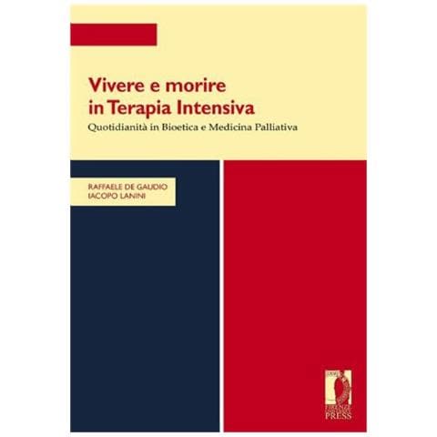 Angelo R. De Gaudio - Vivere e morire in terapia intensiva. Quotidianità in bioetica e medicina palliativa - Foto 1