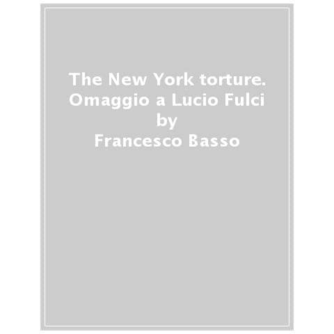 Francesco Basso - The New York Torture. Omaggio A Lucio Fulci - Foto 1