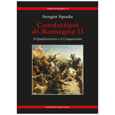 Sergio Spada - Condottieri Di Romagna. 2: Il Quattrocento E Il Cinquecento - Foto 1