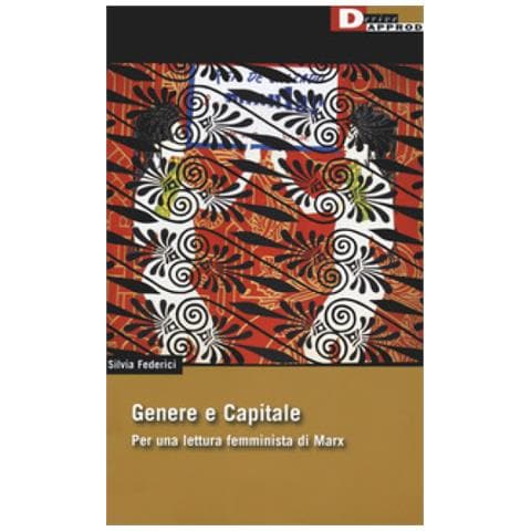 Silvia Federici - Genere E Capitale. Per Una Rilettura Femminista Di Marx - Foto 2
