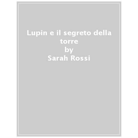Sarah Rossi - Lupin E Il Segreto Dla Torre. Classicini. Ediz. Illustrata - Foto 1