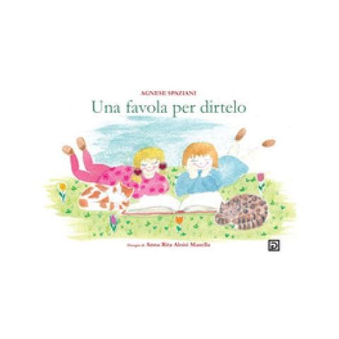 Agnese Spaziani - Una Favola Per Dirtelo. Ediz. Illustrata - Foto 1