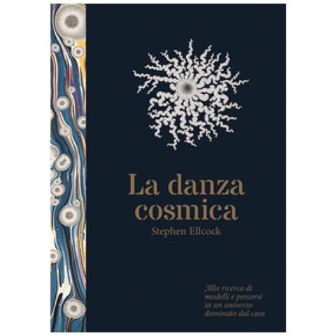 Stephen Ellcock - Danza Cosmica. Alla Ricerca Di Modelli E Percorsi In Un Universo Dominato Dal Caos. Ediz. Illustrata - Foto 1