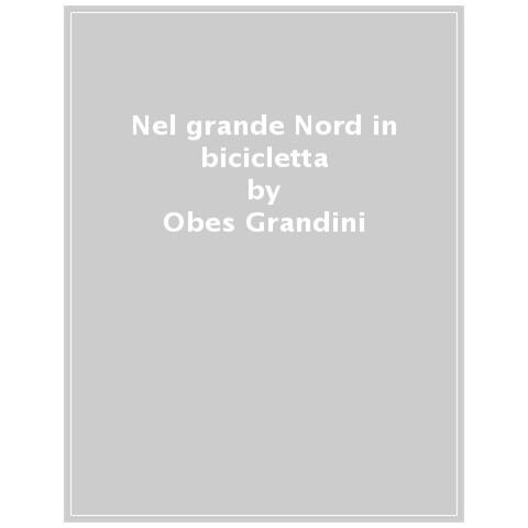 Obes Grandini - Nel Grande Nord. In Bicicletta - Foto 1