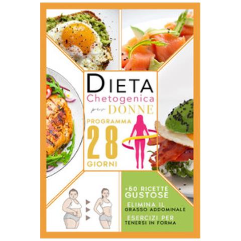 Emy Willet - Dieta chetogenica per donne: elimina il grasso addominale con un programma accelerato di 28 giorni compreso di menù, esercizi per tenersi in forma e 50 ricette gustose per riattivare il metabolismo - Foto 1