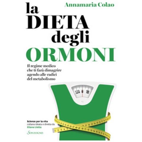 Annamaria Colao - La Dieta Degli Ormoni. Il Regime Medico Che Ti Farà Dimagrire Agendo Alle Radici Del Metabolismo - Foto 1