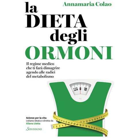 Annamaria Colao - La Dieta Degli Ormoni. Il Regime Medico Che Ti Farà Dimagrire Agendo Alle Radici Del Metabolismo - Foto 2