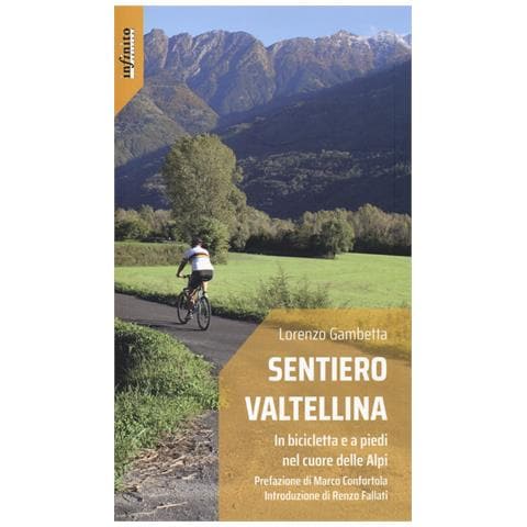 Lorenzo Gambetta - Sentiero Valtellina. In bicicletta e a piedi nel cuore delle Alpi - Foto 1
