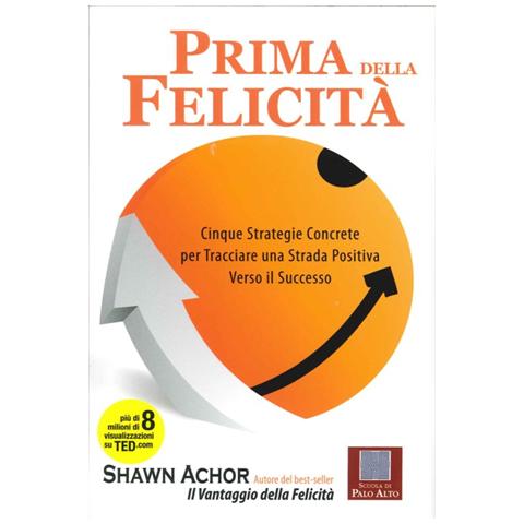 Shawn Achor - Prima della felicità. Cinque strategie concrete per tracciare una strada verso il successo - Foto 2