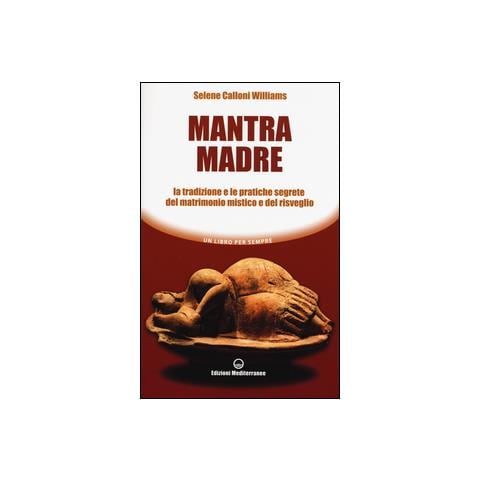 Mantra madre. Le tradizioni e le pratiche segrete del matrimonio mistico e del risveglio - Foto 1