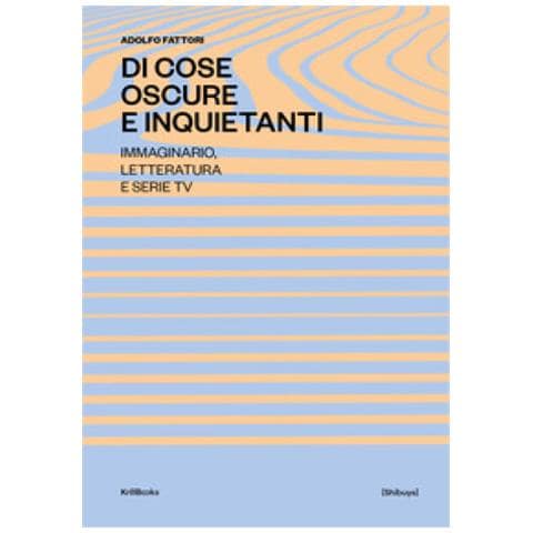 Adolfo Fattori - Di cose oscure e inquietanti. Percorsi della sociologia della narrazione e dell'immagine - Foto 1
