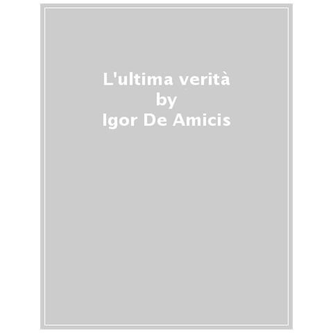 Igor De Amicis, Paola Luciani - L'ultima Verità - Foto 1