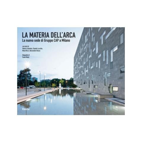 Paolo Riolzi - La materia dell'Arca. La nuova sede di Gruppo Cap a Milano. Ediz. illustrata - Foto 1