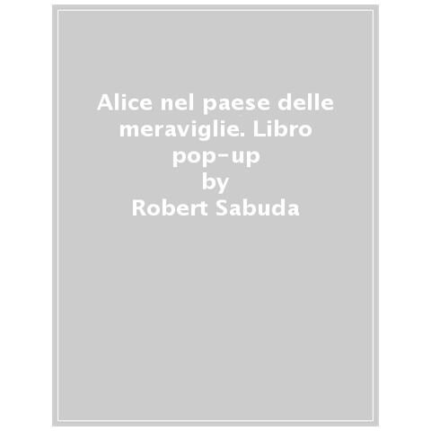 Philip Giordano - Alice nel paese delle meraviglie. Libro pop-up. Ediz. a colori - Foto 1