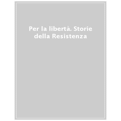 Stefano Garzaro - Per La Libertà. Raccontare Oggi La Resistenza - Foto 1