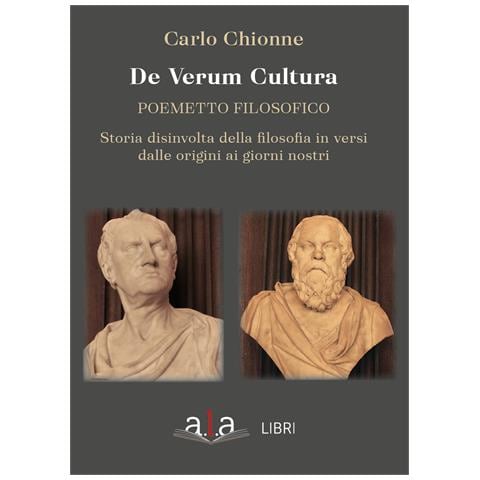 Carlo Chionne - De Verum Cultura. Poemetto filosofico. Storia disinvolta della filosofia in versi dalle origini ai giorni nostri - Foto 1
