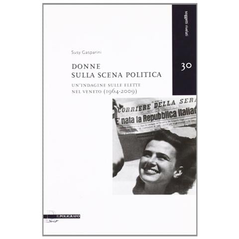 Susy Gasparini - Donne sulla scena politica. Un'indagine sulle elette nel Veneto (1946-2009) - Foto 1