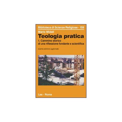 Mario Midali - Teologia pratica. Vol. 1: Cammino storico di una riflessione fondante e scientifica - Foto 1