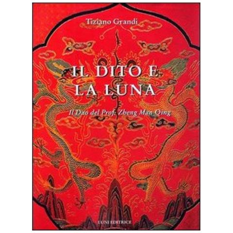 Tiziano Grandi - Il dito e la luna. Il Dao del professor Zheng man Qing - Foto 2