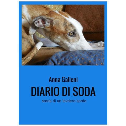 Anna Galleni - Diario di Soda. Storia di un levriero sordo - Foto 1