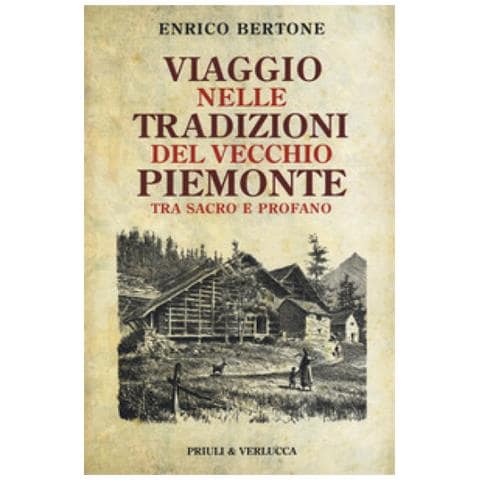 Enrico Bertone - Viaggio Nelle Tradizioni Del Vecchio Piemonte. Tra Sacro E Profano - Foto 1