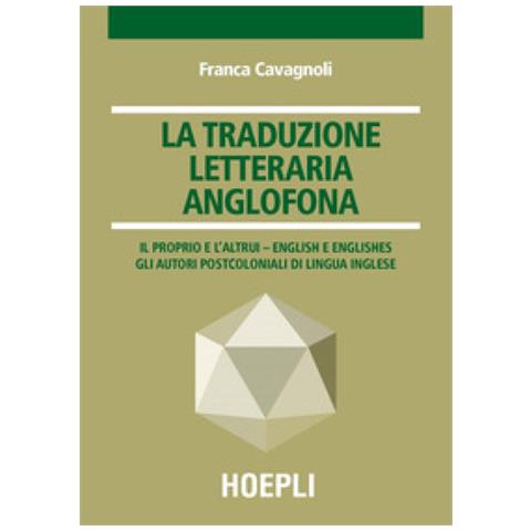 Franca Cavagnoli - La Traduzione Letteraria Anglofona. Il Proprio E L'altrui - English E Englishes. Gli Autori Postcoloniali Di Lingua Inglese - Foto 1