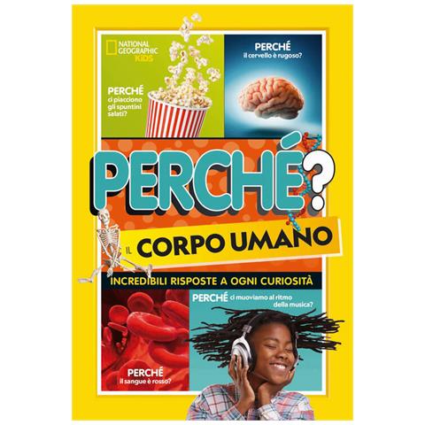 Paige Towler - Perché? il corpo umano. Incredibili risposte a ogni curiosità - Foto 1