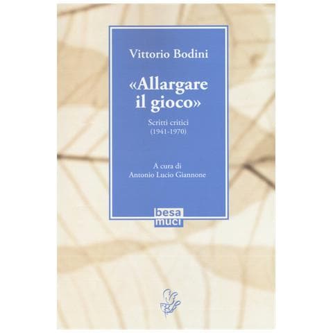 Vittorio Bodini - «Allargare il gioco». Scritti critici (1941-1970) - Foto 1